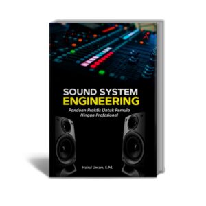 Sound System Engineering : Panduan Praktis Untuk Pemula Hingga Profesional