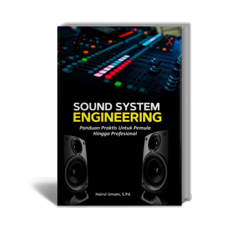 Sound System Engineering : Panduan Praktis Untuk Pemula Hingga Profesional