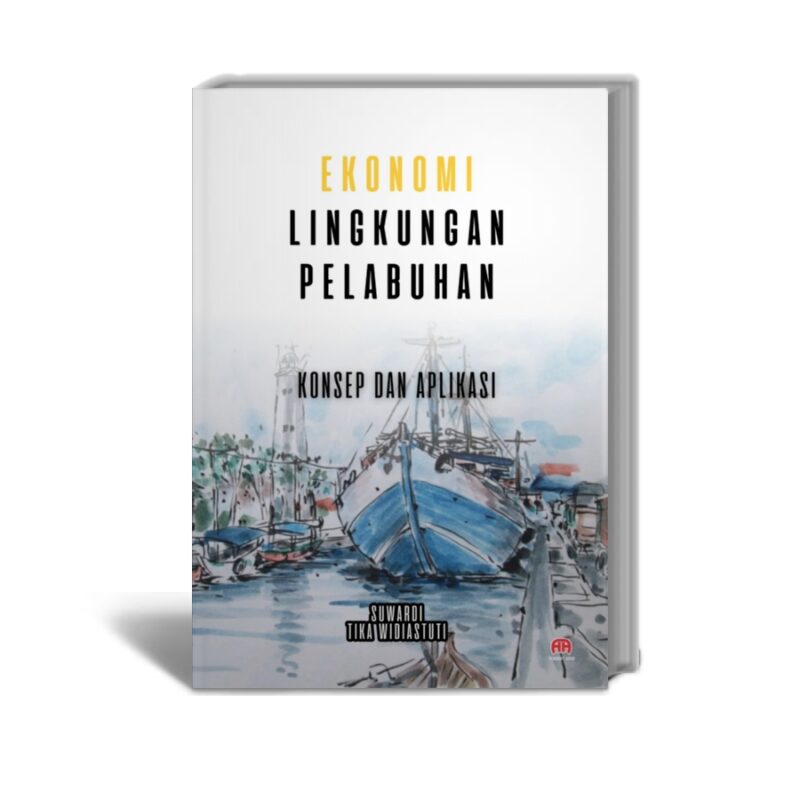 Ekonomi Lingkungan Pelabuhan : Konsep dan Aplikasi - Suwardi, dan Tika Widiastuti