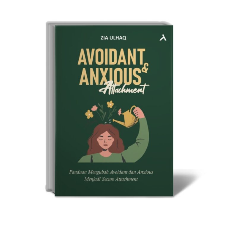 AVOIDANT & ANXIOUS ATTACHMENT Panduan Mengubah Avoidant & Anxious Menjadi Secure Attachment