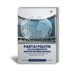 Partai Politik dalam Perspektif Hukum Internasional: Standar Global, Hak Politik, dan Demokrasi Substantif